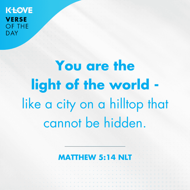 You are the light of the world - like a city on a hilltop that cannot be hidden.